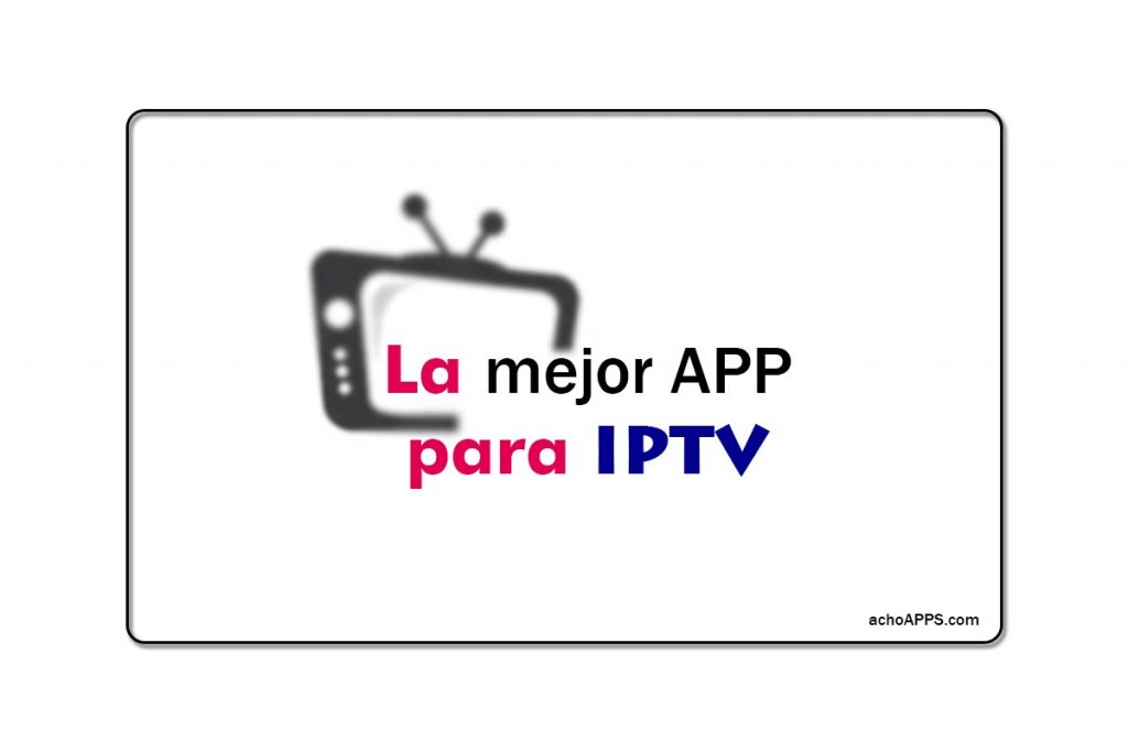 La Mejor APP Para Reproducir IPTV