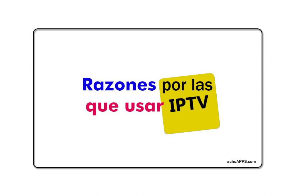 Razones Por Las Que Usar IPTV