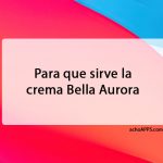 Para Que Sirve La Crema Bella Aurora