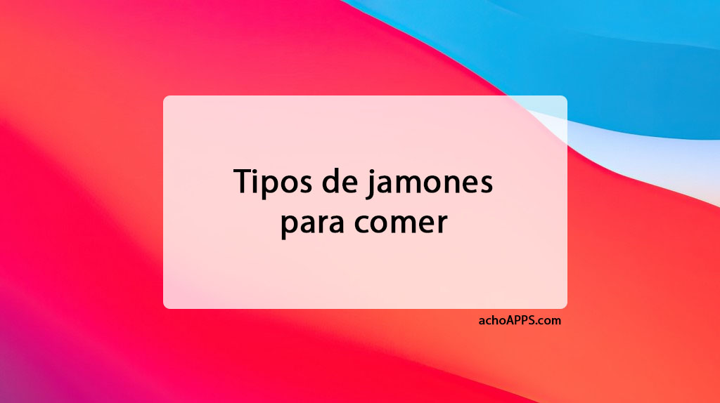 Tipos De Jamones Para Comer